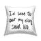 Stupell Industries My Dog Said No Pet Humor Phrase Minimal Text Throw Pillow 18" x 18"
